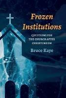 Frozen Institutions - Bruce N Kaye - cover