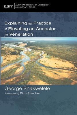 Explaining the Practice of Elevating an Ancestor for Veneration - George Shakwelele - cover