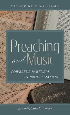 Preaching and Music: Powerful Partners in Proclamation - Catherine E Williams - cover