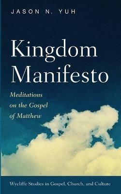 Kingdom Manifesto: Meditations on the Gospel of Matthew - Jason N Yuh - cover