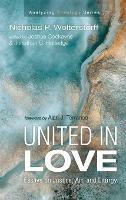 United in Love: Essays on Justice, Art, and Liturgy