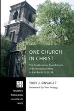 One Church in Christ: The Confessional Foundations of Ecclesiastical Unity in Karl Barth 1921-38