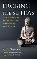 Probing the Sutras: A Guide to Studying and Understanding Buddhism's Most Essential Texts - Guy Gibbon - cover