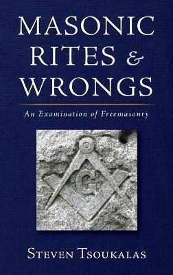 Masonic Rites and Wrongs - Steven Tsoukalas - cover