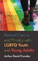 Pastoral Care to and Ministry with LGBTQ Youth and Young Adults - Arthur David Canales - cover