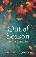 Out of Season: Sermons in Ordinary Time - Luke Timothy Johnson - cover