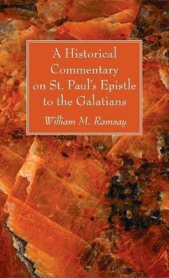 A Historical Commentary on St. Paul's Epistle to the Galatians - William M Ramsay - cover