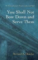 You Shall Not Bow Down and Serve Them - Richard A Horsley - cover