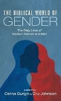 The Biblical World of Gender: The Daily Lives of Ancient Women and Men - cover