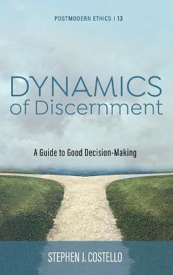 Dynamics of Discernment: A Guide to Good Decision-Making - Stephen J Costello - cover