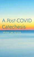 A Post-Covid Catechesis - Victor Lee Austin - cover