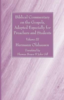 Biblical Commentary on the Gospels, Adapted Especially for Preachers and Students, Volume III - Hermann Olshausen - cover