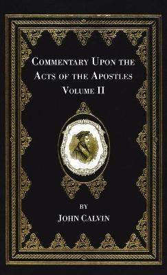 Commentary Upon the Acts of the Apostles, Volume Two - John Calvin - cover
