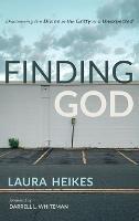 Finding God: Discovering the Divine in the Gritty and Unexpected - Laura Heikes - cover