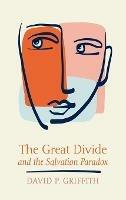 The Great Divide and the Salvation Paradox - David P Griffith - cover