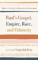 Paul's Gospel, Empire, Race, and Ethnicity: Through the Lens of Minoritized Scholarship