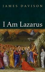I Am Lazarus