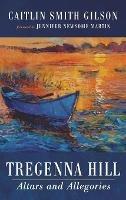 Tregenna Hill: Altars and Allegories - Caitlin Smith Gilson - cover