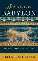 Since Babylon: A Window on Israel from the Silent Years to 70 CE - Allen P Stouffer - cover