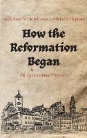 How the Reformation Began: The Quincentennial Perspective - cover