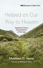 Helped on Our Way to Heaven: Eighteenth-Century English Baptists on Marriage