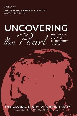 Uncovering the Pearl: The Hidden Story of Christianity in Asia - cover