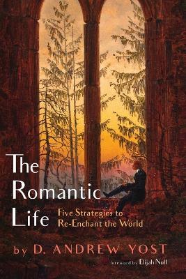 The Romantic Life - D Andrew Yost - cover