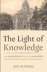 The Light of Knowledge: How James Bradley and the Lane Rebels Forever Changed American Higher Education
