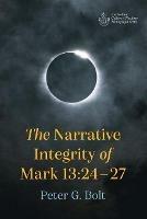 The Narrative Integrity of Mark 13:24-27 - Peter G Bolt - cover