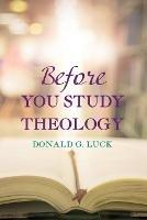 Before You Study Theology - Donald G Luck - cover