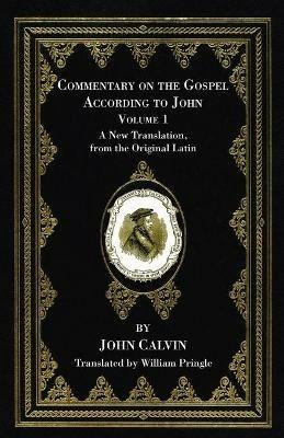 Commentary on the Gospel According to John, Volume 1 - John Calvin - cover