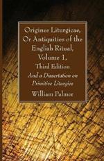 Origines Liturgicae, Or Antiquities of the English Ritual, Volume 1, Third Edition