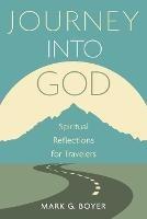 Journey Into God: Spiritual Reflections for Travelers - Mark G Boyer - cover