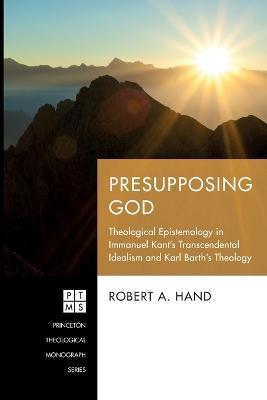 Presupposing God - Robert A Hand - cover