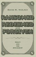 Ransomed, Redeemed, and Forgiven - David H McIlroy - cover