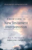 A Brief Guide to New Testament Interpretation: History, Methods, and Practical Examples - Roy A Harrisville - cover