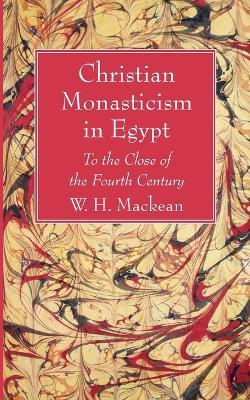 Christian Monasticism in Egypt - W H Mackean - cover