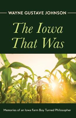 The Iowa That Was - Wayne Gustave Johnson - cover