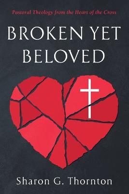Broken yet Beloved - Sharon G Thornton - cover