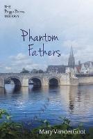 Phantom Fathers: The Maggie Barnes Trilogy - Mary Vandergoot - cover