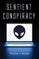 Sentient Conspiracy - Michael J Bosse - cover