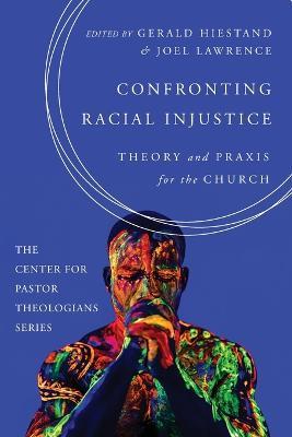 Confronting Racial Injustice: Theory and Praxis for the Church - cover