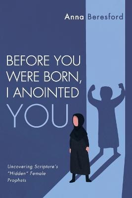 Before You Were Born, I Anointed You - Anna Beresford - cover