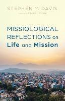 Missiological Reflections on Life and Mission - Stephen M Davis - cover