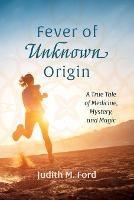 Fever of Unknown Origin - Judith M Ford - cover