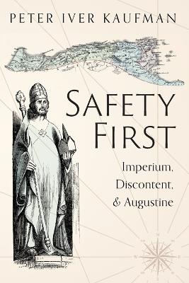 Safety First: Imperium, Discontent, and Augustine - Peter Iver Kaufman - cover