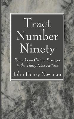 Tract Number Ninety: Remarks on Certain Passages in the Thirty-Nine Articles - John Henry Newman - cover