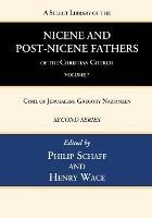 A Select Library of the Nicene and Post-Nicene Fathers of the Christian Church, Second Series, Volume 7: Cyril of Jerusalem, Gregory Nazianzen