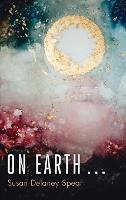 On Earth . . . - Susan Delaney Spear - cover