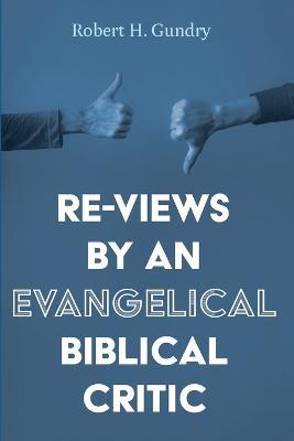 Re-Views by an Evangelical Biblical Critic - Robert H Gundry - cover